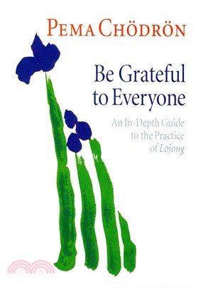 Be Grateful to Everyone ─ An In-Depth Guide to the Practice of Lojong