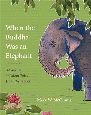 When the Buddha Was an Elephant ─ 32 Animal Wisdom Tales from the Jataka