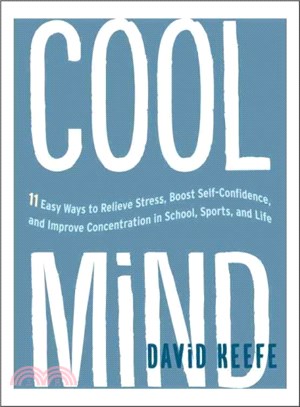 Cool Mind ─ 11 Easy Ways to Relieve Stress, Boost Self-Confidence, and Improve Concentration in School, Sports, and Life