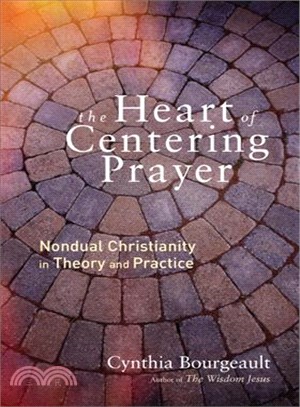 The Heart of Centering Prayer ─ Nondual Christianity in Theory and Practice
