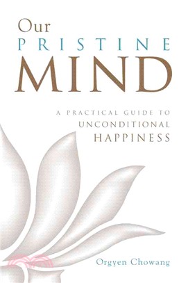 Our Pristine Mind ─ A Practical Guide to Unconditional Happiness
