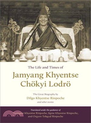 The Life and Times of Jamyang Khyentse Chokyi Lodro ─ The Great Biography by Dilgo Khyentse Rinpoche and Other Stories