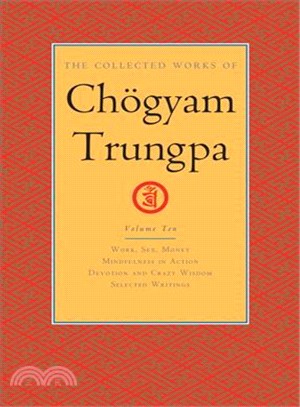 The Collected Works of Ch鐷yam Trungpa ─ Work, Sex, Money / Mindfulness in Action / Devotion and Crazy Wisdom / Selected Writings