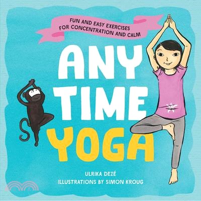 Anytime Yoga ― Fun and Easy Exercises for Concentration and Calm