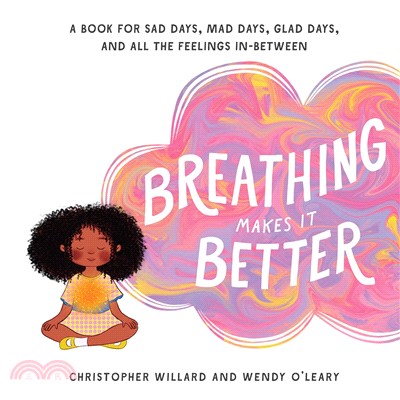 Breathing makes it better  : a book for sad days, mad days, glad days, and all the feelings in-between