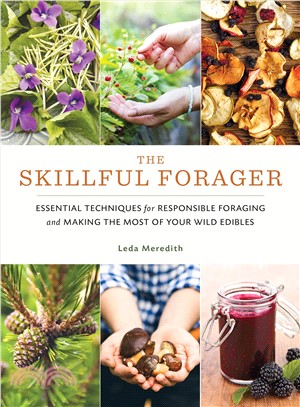 The Skillful Forager ― Essential Techniques for Responsible Foraging and Making the Most of Your Wild Edibles