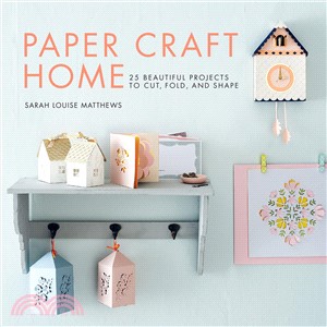 Paper Craft Home ― 25 Beautiful Projects to Cut, Fold, and Shape