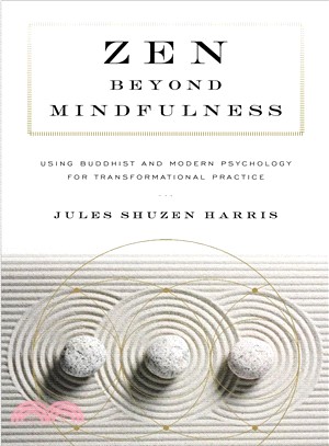Zen Beyond Mindfulness ― Using Buddhist and Modern Psychology for Transformational Practice