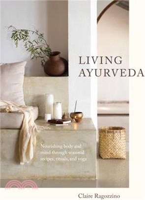 Living Ayurveda ― Nourishing Body and Mind Through Seasonal Recipes, Rituals, and Yoga