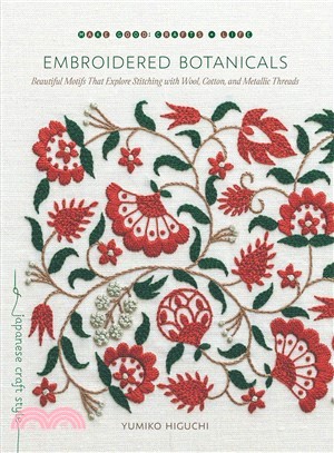 Embroidered Botanicals ― Beautiful Motifs That Explore Stitching With Wool, Cotton, and Metallic Threads