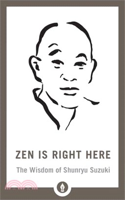 Zen Is Right Here ― The Wisdom of Shunryu Suzuki