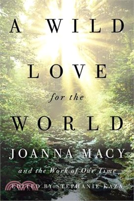 A Wild Love for the World ― Joanna Macy and the Work of Our Time