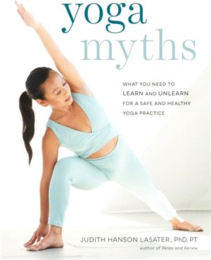 Yoga Myths：What You Need to Learn and Unlearn for a Safe and Healthy Yoga Practice