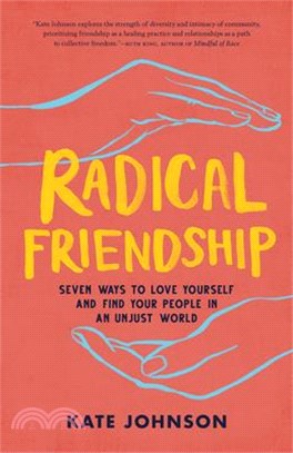 Radical Friendship ― Seven Ways to Love Yourself and Find Your People in an Unjust World