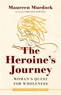 The Heroine's Journey：Woman's Quest for Wholeness