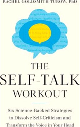 The Self-Talk Workout: Six Science-Backed Strategies to Dissolve Self-Criticism and Transform the Voice in Your Head