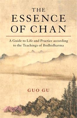 The Essence of Chan ― A Guide to Life and Practice According to the Teachings of Bodhidharma