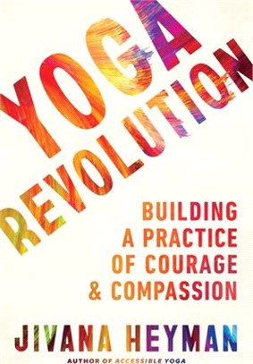 Yoga Revolution: Building a Practice of Courage and Compassion