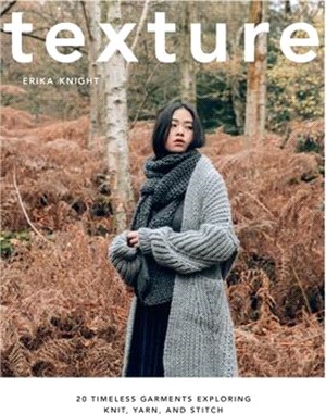 Texture ― 20 Timeless Garments Exploring Knit, Yarn, and Stitch