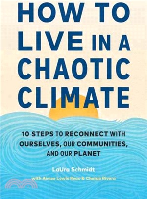 How to Live in a Chaotic Climate：10 Steps to Reconnect with Ourselves, Our Communities, and Our Planet