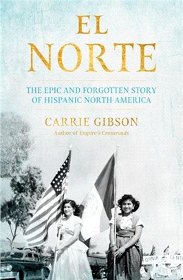 El Norte：The Epic and Forgotten Story of Hispanic North America