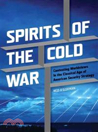 Spirits of the Cold War ─ Contesting Worldviews in the Classical Age of American Security Strategy