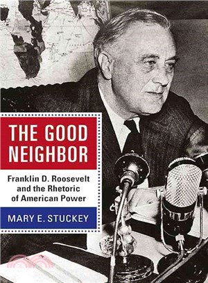 The Good Neighbor ─ Franklin D. Roosevelt and the Rhetoric of American Power