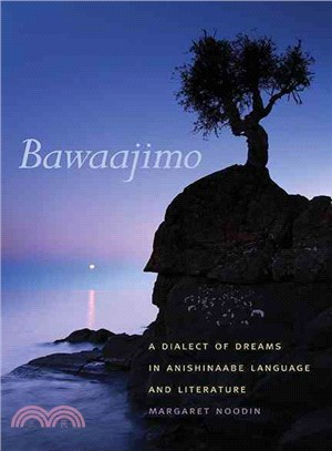 Bawaajimo ─ A Dialect of Dreams in Anishinaabe Language and Literature