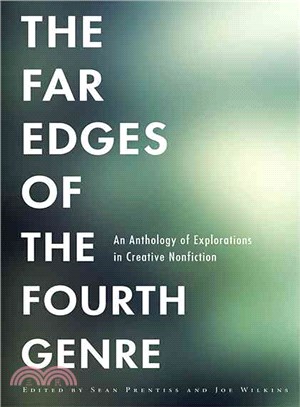 The Far Edges of the Fourth Genre ─ An Anthology of Explorations in Creative Nonfiction