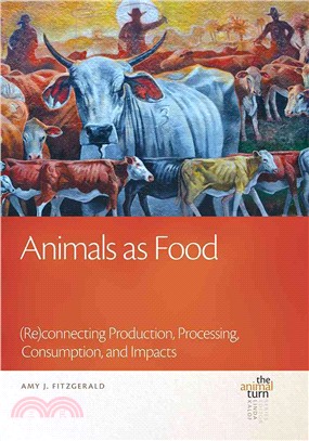 Animals As Food ─ Reconnecting Production, Processing, Consumption, and Impacts