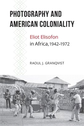 Photography and American Coloniality ─ Eliot Elisofon in Africa, 1942-1972