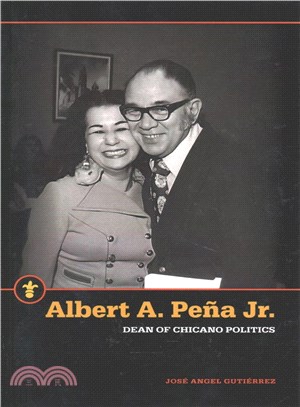 Albert A. Pe鎙 Jr. ─ Dean of Chicano Politics