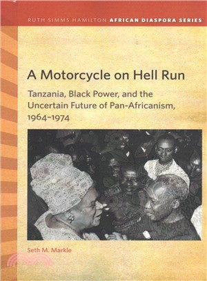 A Motorcycle on Hell Run ─ Tanzania, Black Power, and the Uncertain Future of Pan-Africanism, 1964-1974