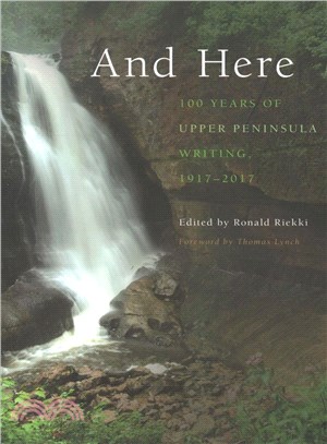 And Here ― 100 Years of Upper Peninsula Writing, 1917-2017