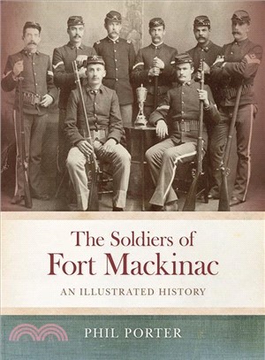 The Soldiers of Fort Mackinac ― An Illustrated History