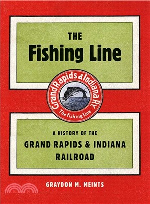 The Fishing Line ― A History of the Grand Rapids & Indiana Railroad