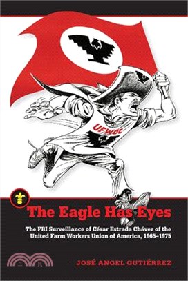 The Eagle Has Eyes ― The FBI Surveillance of C廥ar Estrada Ch嫛ez of the United Farm Workers