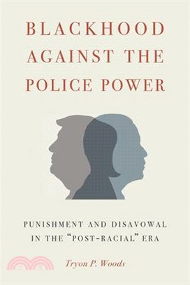 Blackhood Against the Police Power ― Punishment and Disavowal in the Post-racial Era