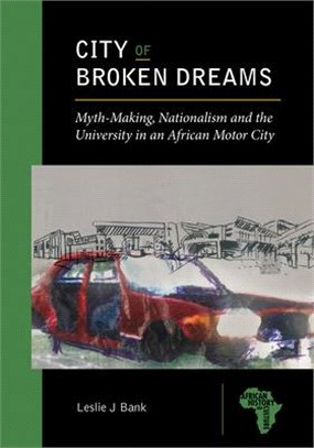 City of Broken Dreams ― Myth-making, Nationalism and the University in an African Motor City