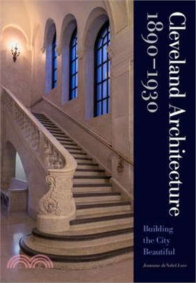 Cleveland Architecture 1890–1930 ― Building the City Beautiful