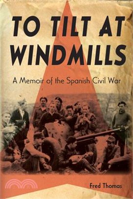 To Tilt at Windmills: A Memoir of the Spanish Civil War