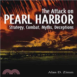 Attack on Pearl Harbor ─ Strategy, Combat, Myths, Deceptions