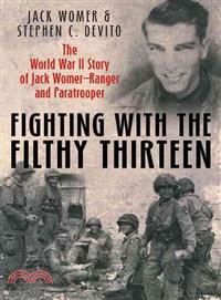 Fighting with the Filthy Thirteen ─ The World War II Story of Jack Womer, Ranger and Paratrooper