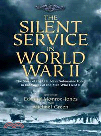 The Silent Service in World War II ─ The Story of the U.S. Navy Submarine Force in the Words of the Men Who Lived It