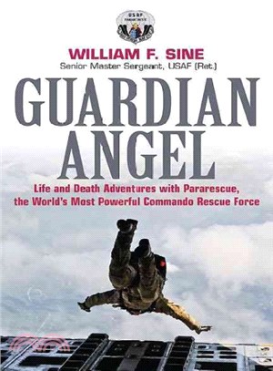 Guardian Angel ─ Life and Death Adventures With Pararescue, the World Most Powerful Commando Rescue Force