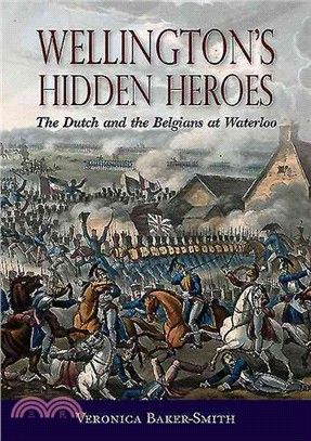 Wellington Hidden Heroes ─ The Dutch and the Belgians at Waterloo