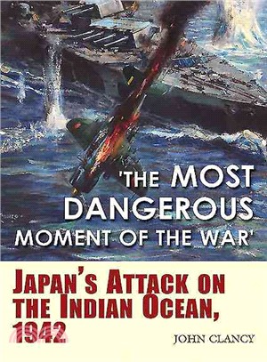 The Most Dangerous Moment of the War ─ Japan Attack on the Indian Ocean, 1942