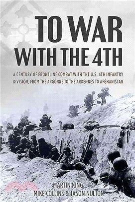 To War With the 4th ─ A Century of Frontline Combat With the US 4th Infantry Division, from the Argonne to the Ardennes to Afghanistan