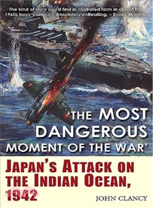 The Most Dangerous Moment of the War ─ Japan's Attack on the Indian Ocean, 1942