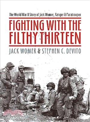 Fighting With the Filthy Thirteen ─ The World War II Story of Jack Womer, Ranger and Paratrooper